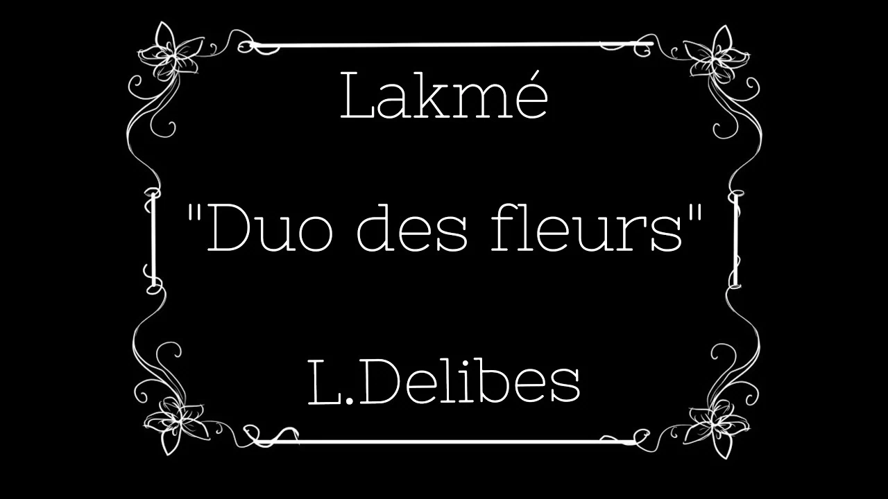 Duo des fleurs, Lakme. L.Delibes